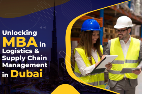 Unlocking MBA in Logistics and Supply Chain Management in Dubai