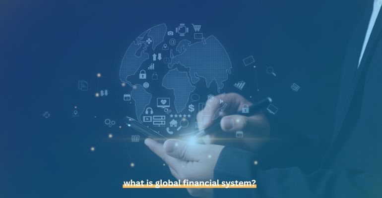 what is global financial system